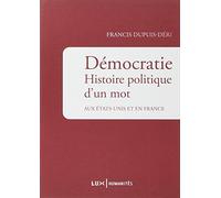 Démocratie: Histoire politique d'un mot aux Etats-Unis et en France