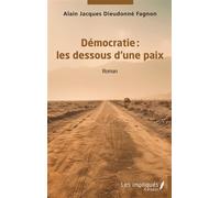 Démocratie : les dessous d'une paix - Alain Jacques Dieudonné Fagnon - Les Impliqués - broché - Roman