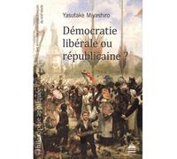 Democratie liberale ou republicaine - MIYASHIRO YASUT - Sorbonne Universite Presses - broché - Etude
