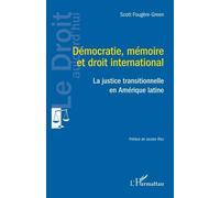 Démocratie, Mémoire Et Droit International - La Justice Transitionnelle En Amérique Latine