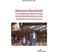 Démocratie parlementaire Ou l'escroquerie du souverain primaire en République Démocratique du Congo - Témoignage d'un jeune assistant parlementaire - Didier Materanya Akili - L'harmattan - broché - Té