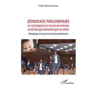 Démocratie parlementaire Ou l'escroquerie du souverain primaire en République Démocratique du Congo - Témoignage d'un jeune assistant parlementaire - Didier Materanya Akili - L'harmattan - broché - Té