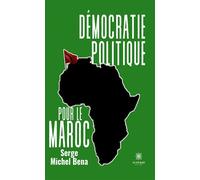 Démocratie politique pour le Maroc - Serge Michel Bena - Le Lys Bleu - broché - Essai