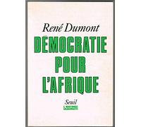 Démocratie pour l'Afrique. La longue marche de l'Afrique noire vers la liberté