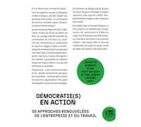 Démocratie(s) en action: 50 approches renouvelées de l'entreprise et du travail