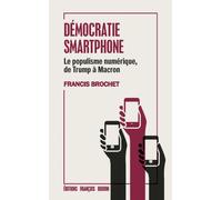 Démocratie smartphone - Le populisme numérique de Trump à Ma Le populisme numerique de trump a macron - Francis Brochet - Les Peregrines Eds - broché - Essai