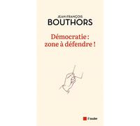 Démocratie : zone à défendre ! - Jean-François Bouthors - L'aube Eds De - broché - Essai