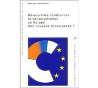 Démocraties Chrétiennes Et Conservatismes En Europe - Une Nouvelle Convergence ?