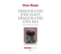 Démocraties d'en haut, démocraties d'en bas Dans le labyrinthe du politique - Olivier Mongin - Seuil - broché - Essai