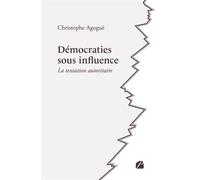 Démocraties sous influence La tentation autoritaire - Christophe Agogué - Du Pantheon Eds - broché - Essai