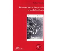 Démocratisation du spectacle et idéal républicain - Nathalie Coutelet - L'harmattan - broché - Etude
