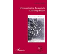 Démocratisation du spectacle et idéal républicain - Nathalie Coutelet - L'harmattan - broché - Etude