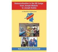 Democratisation in the Dr Congo from Joseph Mobutu to Joseph Kabila A Modelled Exploration - Hubert Kabasu Babu Katulondi - Author Solutions Inc - Livre e Hubert Kabasu Babu KatulondiHubert Kabasu Bab