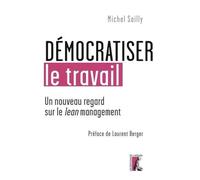 DEMOCRATISER LE TRAVAIL. UN NOUVEAU REGARD SUR LE LEAN MANAG: Un nouveau regard sur le Lean management