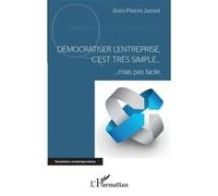 Démocratiser l'entreprise, c'est très simple Mais pas facile - Jean-Pierre Jamet - L'harmattan - broché - Etude