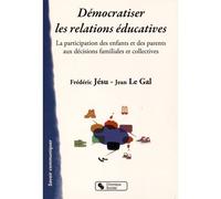 Democratiser les relations educatives Participer aux décisions familiales et collectives - ET LE GAL JESU - Chronique Sociale - broché - Essai