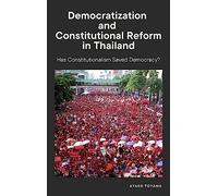 Democratization and Constitutional Reform in Thailand: Has Constitutionalism Saved Democracy?