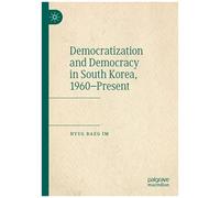Democratization And Democracy In South Korea, 1960-Present