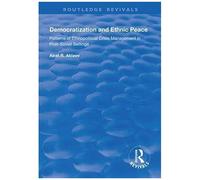 Democratization And Ethnic Peace: Patterns Of Ethnopolitical Crisis Management In Post-Soviet Settings (Routledge Revivals)