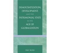 Democratization Development and the Patrimonial State in the Age of Globalization by Eric Budd Eric N. Budd (Auteur)