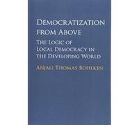 Democratization from Above: The Logic of Local Democracy in the Developing World - [Version Originale] Inconnu (Auteur)