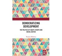 Democratizing Development The Politics of Equity, Rights and Social Justice - Ranjita Mohanty - Routledge - ebook (ePub) - Livre