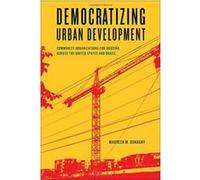 Democratizing Urban Development: Community Organizations for Housing across the United States and Brazil (Urban Life, Landscape and Policy) - [Version Originale] Inconnu (Auteur)