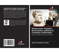 Democrazia, Filosofia, Burocrazia E Politica In Cornelius Castoriadis