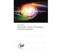 Démocrite. Traces et interlignes Lire les textes fragmentaires - Guy Lachenaud - P.academiques Francophones - Poche - Essai