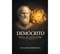 Demócrito Fácil de Entender: Vida, Pensamiento y Legado del Filósofo que Explicó el Mundo Desde lo Invisible