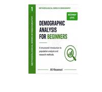 Demographic Analysis: A Structured Introduction to Population Methods: For beginners in population studies, social sciences, and quantitative research