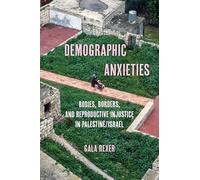 Demographic Anxieties: Bodies, Borders, and Reproductive Injustice in Palestine/Israel