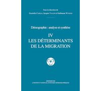 Démographie, analyse et synthèse, volume 4 : Les Déterminants de la migration