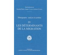 Démographie, analyse et synthèse, volume 4 : Les Déterminants de la migration