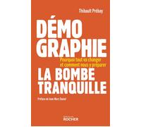 Démographie, la bombe tranquille Pourquoi tout va changer et comment nous y préparer - Thibault Prebay - Rocher Eds Du - broché - Etude