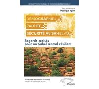 Démographie, Paix Et Sécurité Au Sahel - Regards Croisés Pour Un Sahel Central Résilient