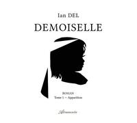 Demoiselle, Tome I Apparition - Ian Del - Atramenta - broché - Roman
