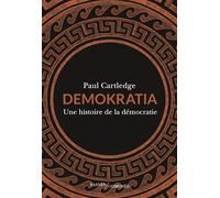 Demokratia Une histoire de la démocratie - Paul Cartledge - Passés Composés - broché - Essai