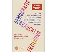 Demokratie braucht Erziehung: Warum der Widerstand gegen autoritäre Strömungen schon in der Kindheit beginnt - Das neue Buch des Bestseller-Autors