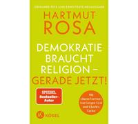 Demokratie braucht Religion - gerade jetzt! Mit einem Vorwort von Gregor Gysi und Charles Taylor - Der erfolgreiche SPIEGEL-Bestseller in überarbeiteter und erweiterter Neuausgabe - Hartmut Rosa - Kös
