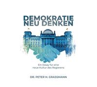 Demokratie Neu Denken: Ein Essay über eine neue Kultur des Regierens