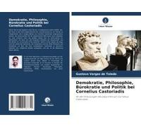 Demokratie, Philosophie, Bürokratie Und Politik Bei Cornelius Castoriadis