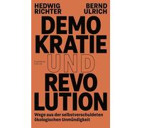 Demokratie und Revolution: Wege aus der selbstverschuldeten ökologischen Unmündigkeit