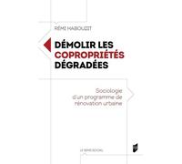 Démolir les copropriétés dégradées: Sociologie d'un programme de rénovation urbaine