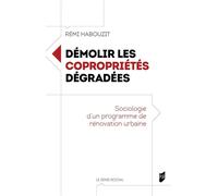 Démolir les copropriétés dégradées Sociologie d'un programme de rénovation urbaine - Rémi Habouzit - Presses Universitaires Rennes - broché - Essai