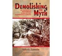 Demolishing the Myth: The Tank Battle at Prokhorovka, Kursk, July 1943: An Operational Narrative - [Version Originale] Inconnu (Auteur)