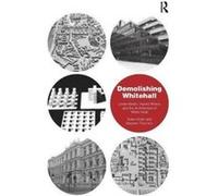 Demolishing Whitehall: Leslie Martin, Harold Wilson and the Architecture of White Heat - [Livre en VO] Adam Sharr, Stephen Thornton (Auteur)