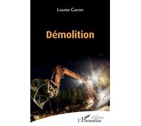 Démolition - Louise Caron - L'harmattan - broché - Théâtre