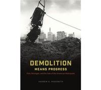 Demolition Means Progress by Andrew R. Highsmith Hardcover Book Andrew R. Highsmith (Auteur)