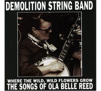 Demolition String Band - Where The Wildflowers Grow: Songs Ola Belle Reed